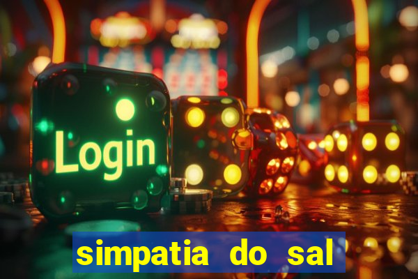 simpatia do sal grosso para afastar rival